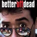 Better Off Dead, 1985
