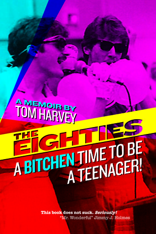 "The Eighties: A Bitchen Time to Be a Teenager!" by Tom Harvey